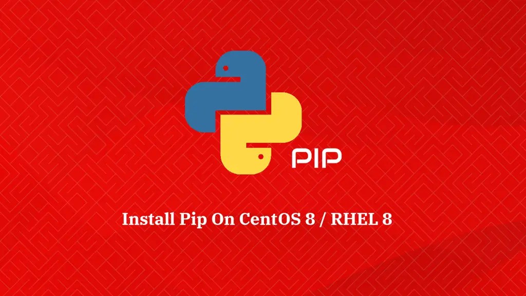 How To Install Pip on CentOS 8 / RHEL 8 ITzGeek