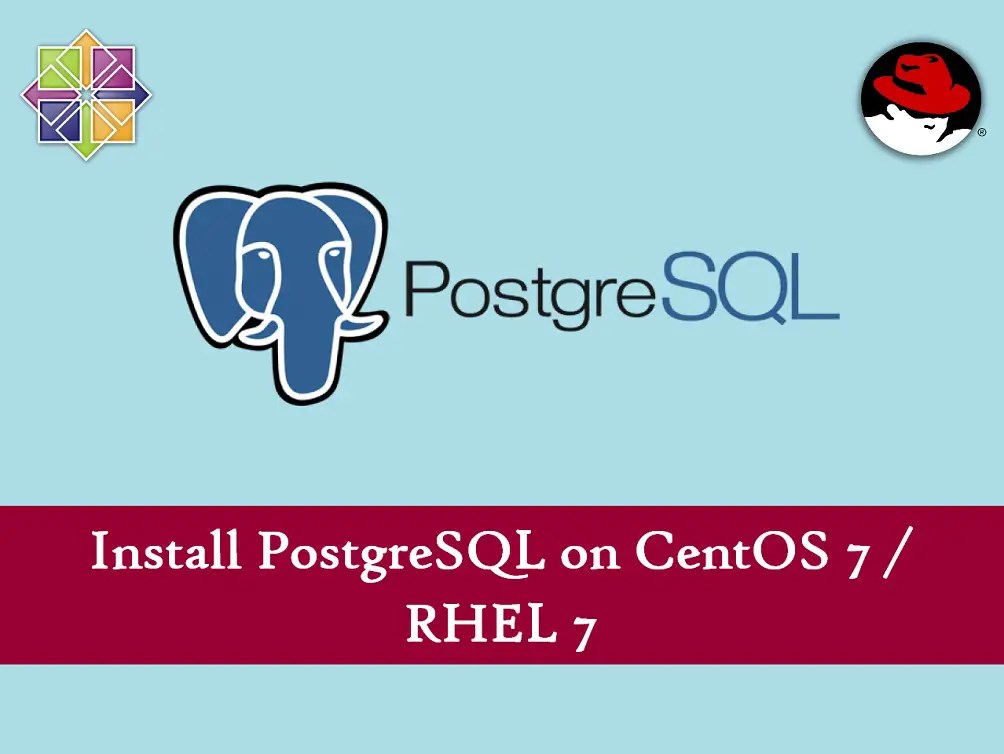 How to Install PostgreSQL on CentOS 7 / RHEL 7 ITzGeek