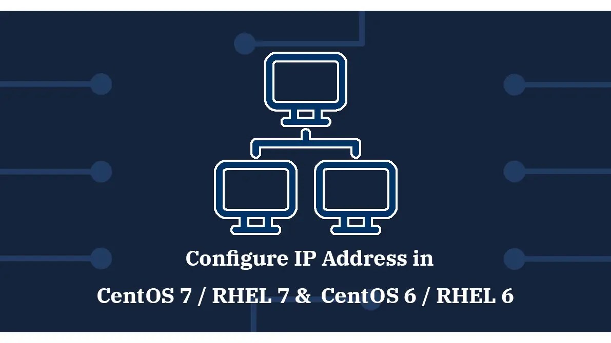 How To Configure IP Address in CentOS 7 / RHEL 7 & CentOS 6 / RHEL 6