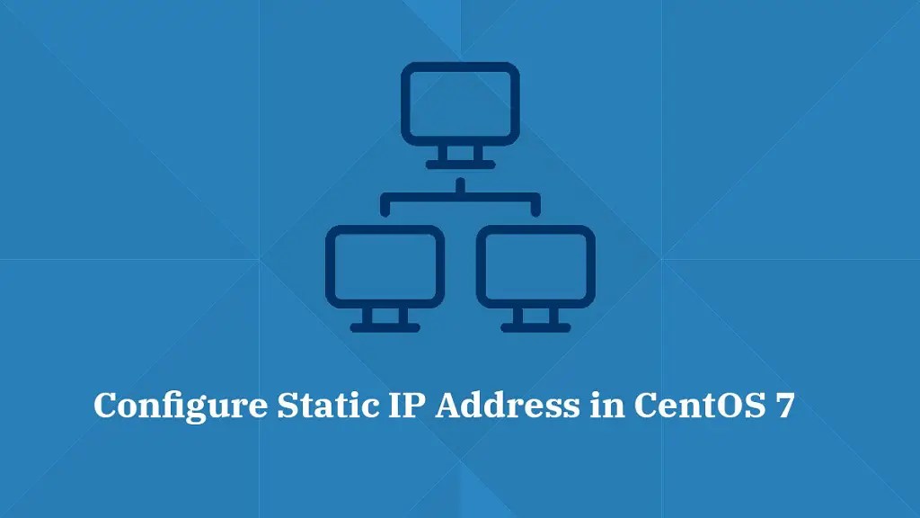 How To Configure Static IP Address in CentOS 7 / RHEL 7
