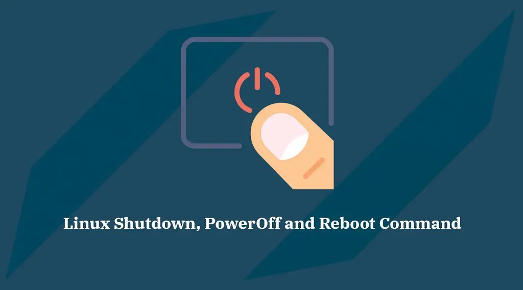 How To Use Linux Shutdown, PowerOff and Reboot Command
