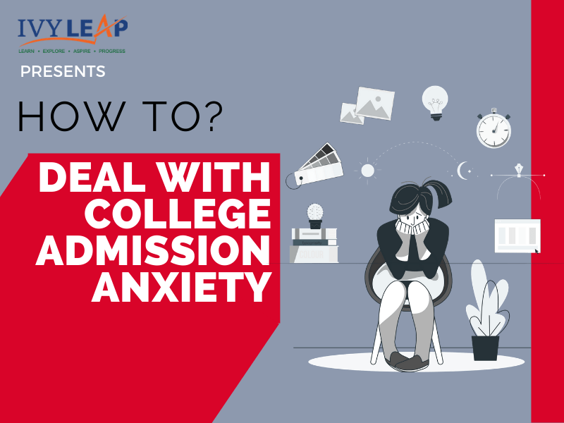 HOW TO DEAL WITH COLLEGE ADMISSION ANXIETY IvyLeap Insider Blog