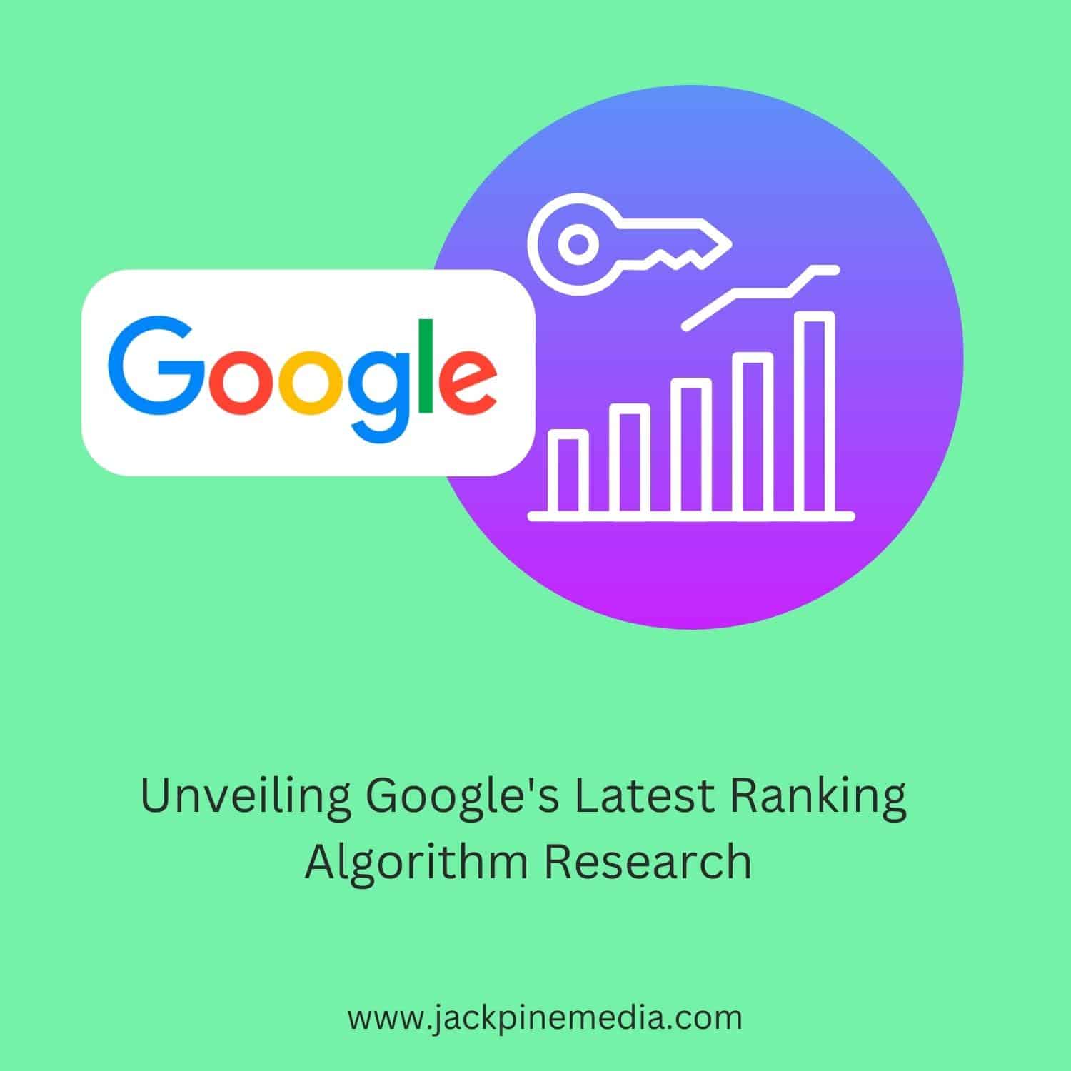 Unveiling Google's Latest Ranking Algorithm Research Jack Pine Media