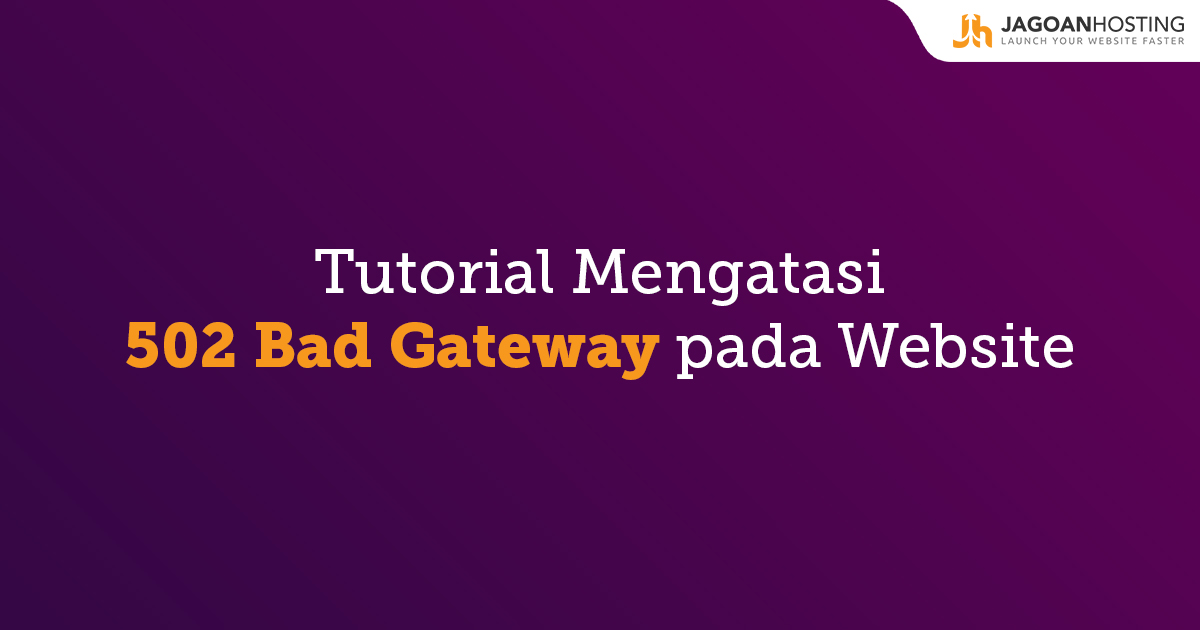 Tutorial Mengatasi 502 Bad Gateway pada Website Anda