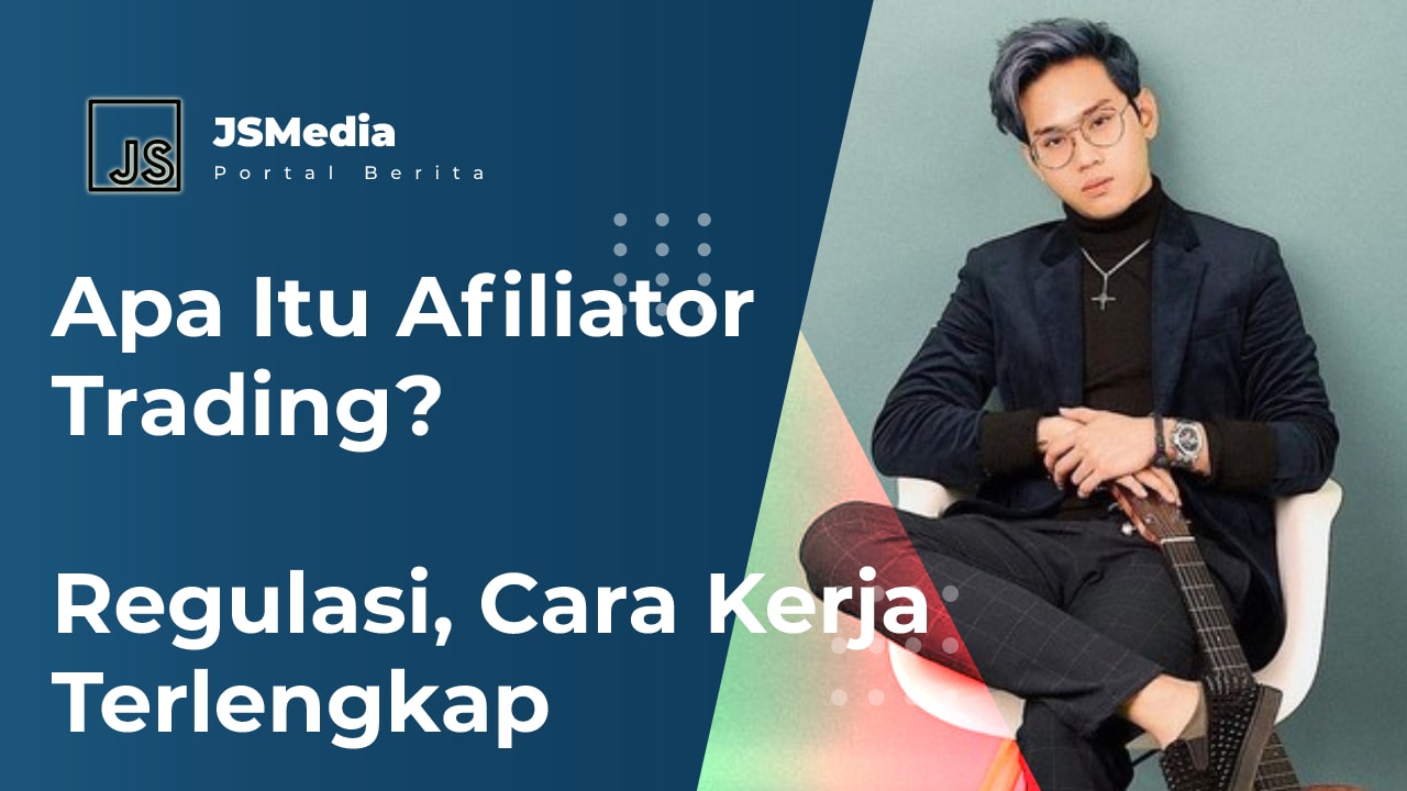 Apa Itu Afiliator Trading? Regulasi, Cara Kerja Terlengkap
