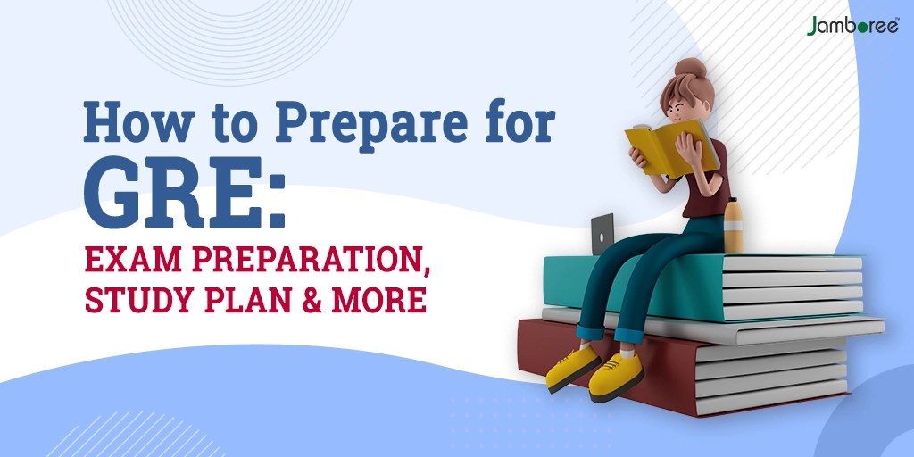 How to prepare for GRE exam preparation, study plan & more Jamboree