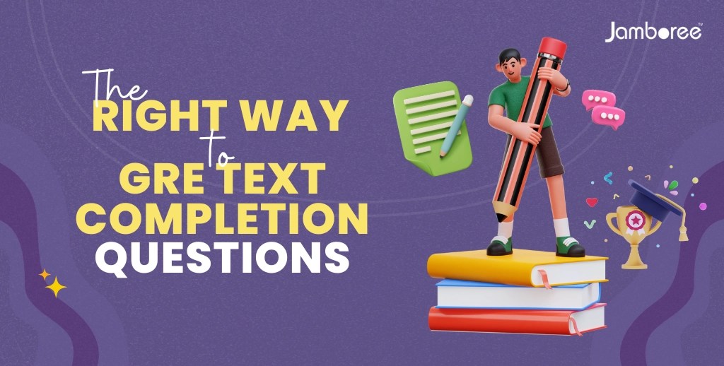 The Right Way To Answer GRE Text Completion Questions [Along with GRE