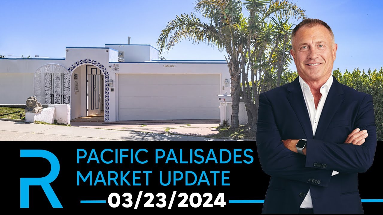 03/23/2024 Pacific Palisades Real Estate Market Update with James