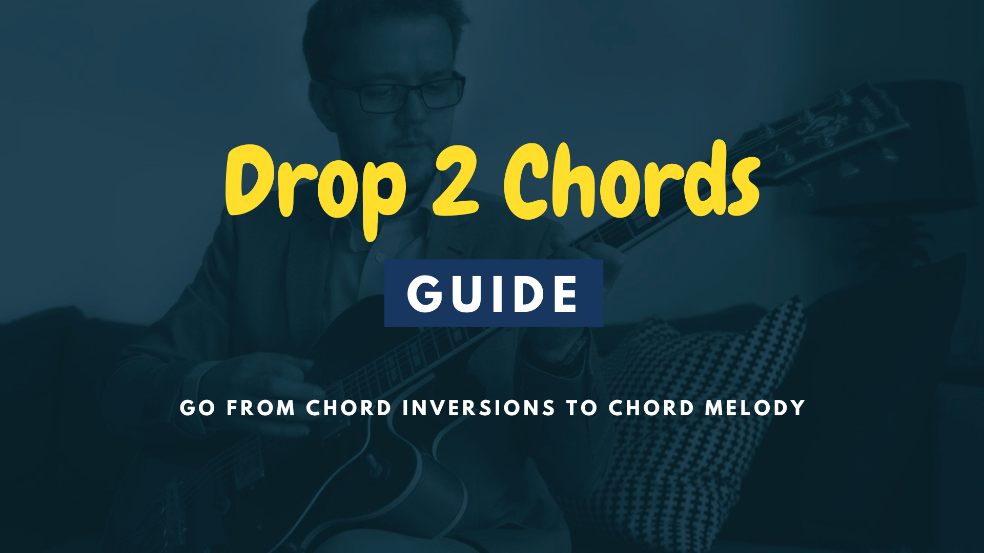 Drop 2 Chords A Complete Guide Jamie Holroyd Guitar