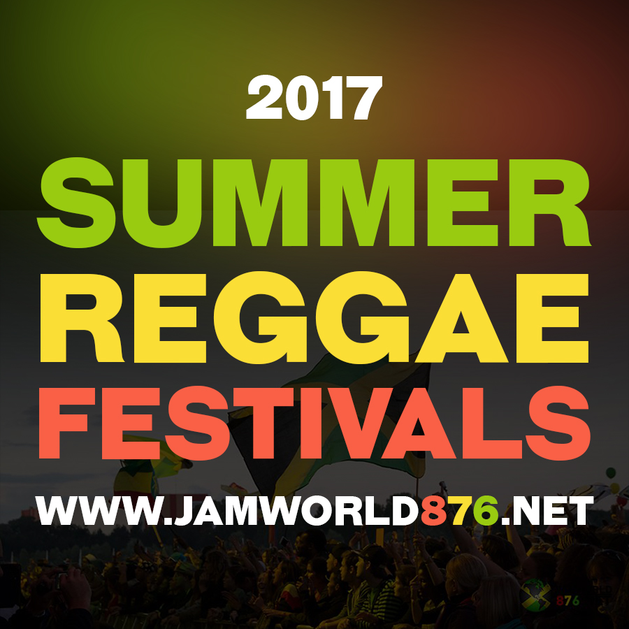 2017 Summer Reggae Festivals Schedule Jamworld876