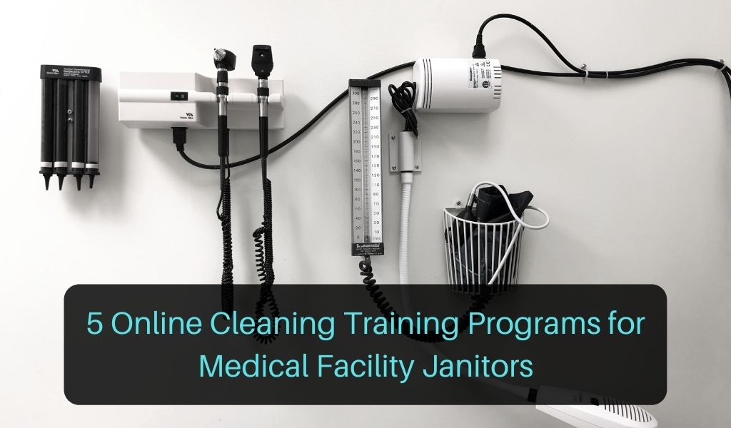 5 Online Cleaning Training Programs For Medical Facility Janitors Janitorial Manager