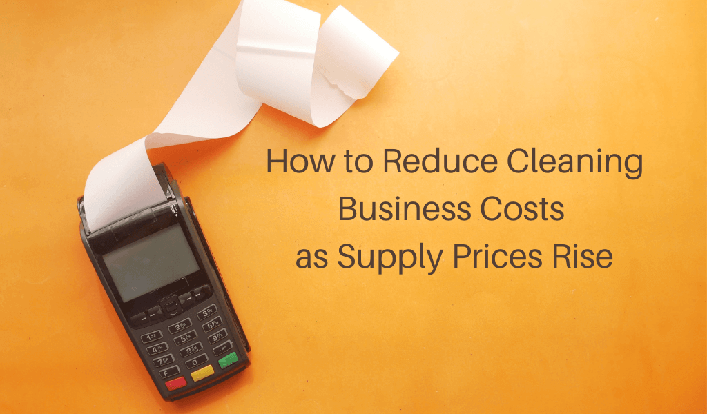 How To Reduce Cleaning Business Costs As Supply Prices Rise Janitorial Manager