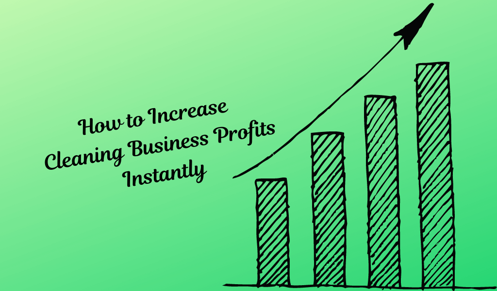 How To Increase Cleaning Business Profits Instantly Janitorial Manager