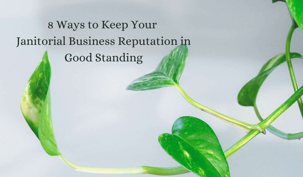 8 Ways To Keep Your Janitorial Business Reputation In Good Standing