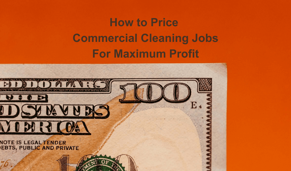 How To Price Commercial Cleaning Jobs For Maximum Profit Janitorial