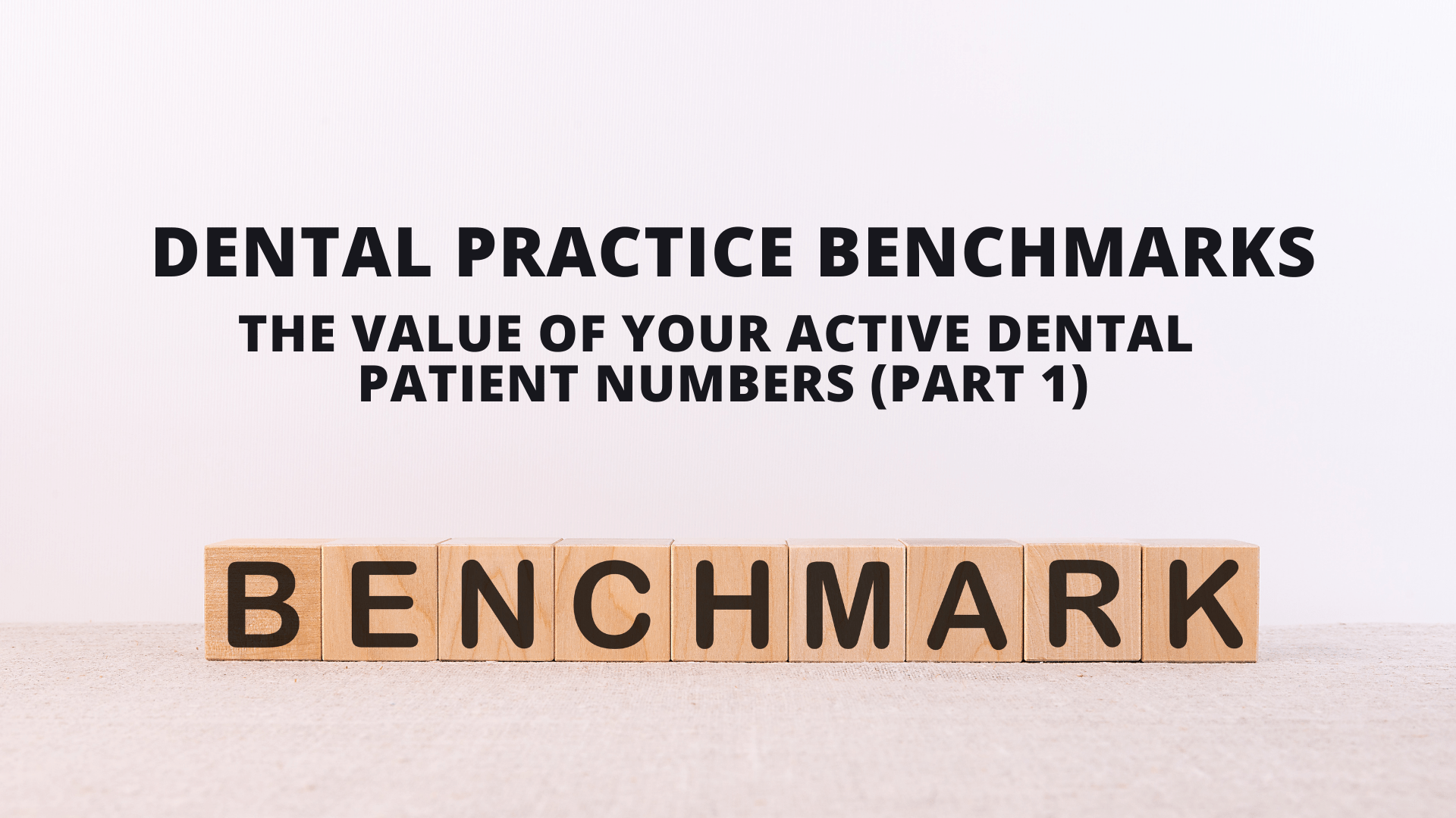Practice Benchmarks The Value of Your Active Dental Patient Numbers