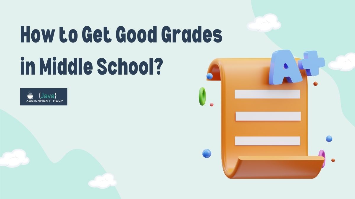 A Guide on How to Get Good Grades in Middle School in 2023