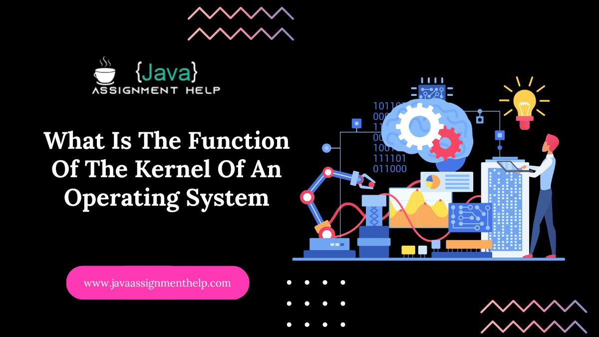 Uncovering What Is The Function Of The Kernel Of An Operating System in