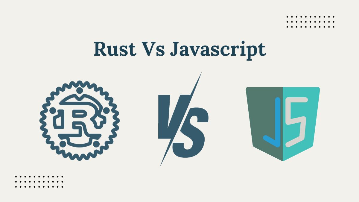 Rust vs JavaScript The Quest for the Perfect Language in 2023