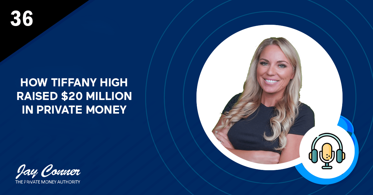 Episode 36 How Tiffany High Raised 20 Million In Private Money Jay