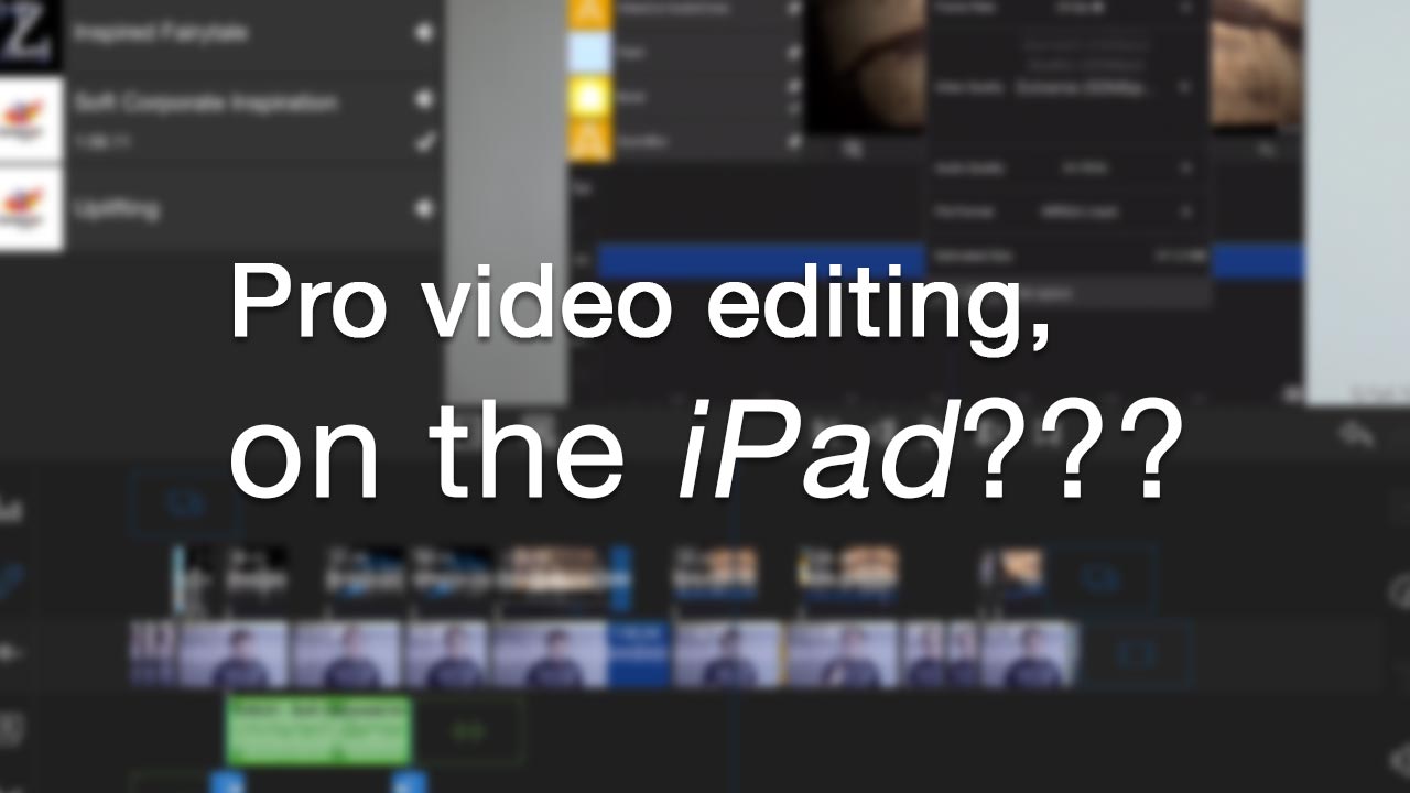 Pro Video Editing on your iPad and iPhone on a New App Is it finally