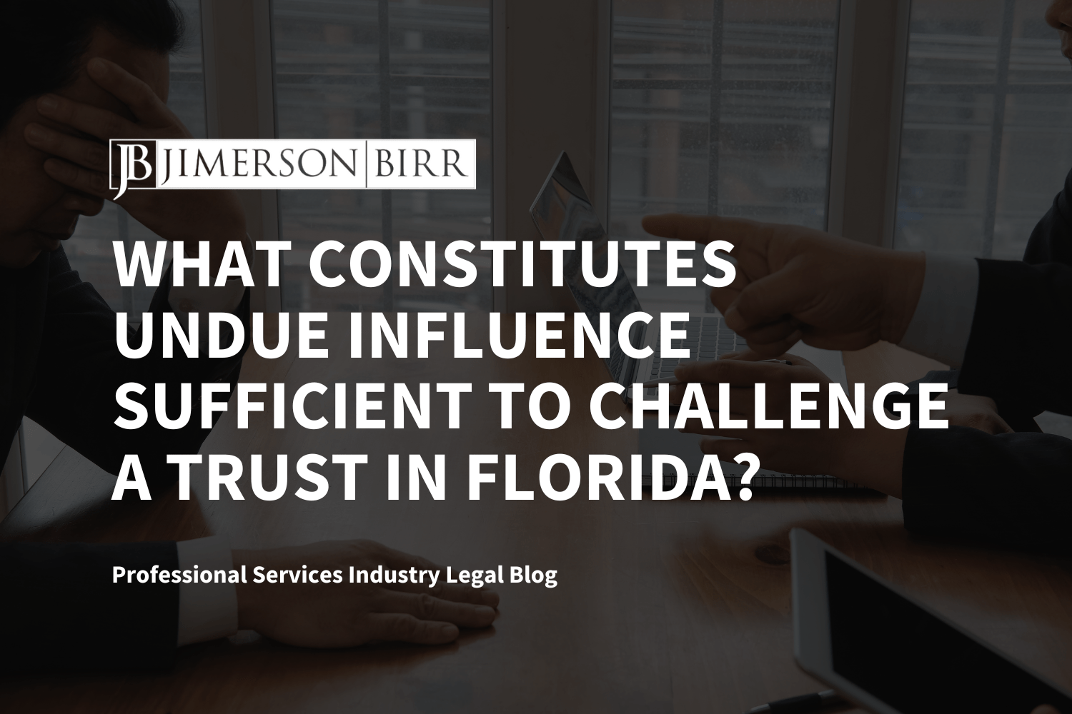What Constitutes Undue Influence Sufficient to Challenge a Trust in