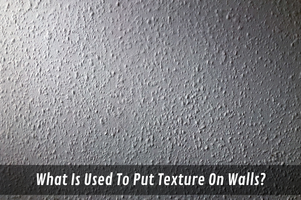 What Is Used To Put Texture On Walls?