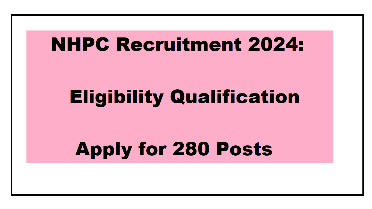 NHPC Recruitment 2024 Eligibility Apply for 280 Posts JKUpdate.in