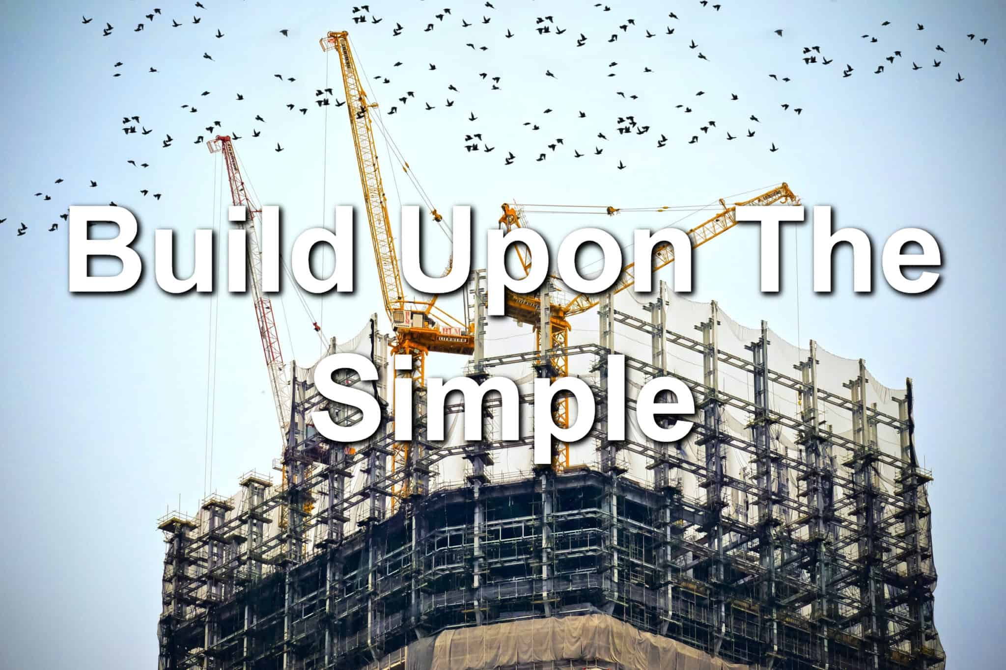 Build Upon The Simple
