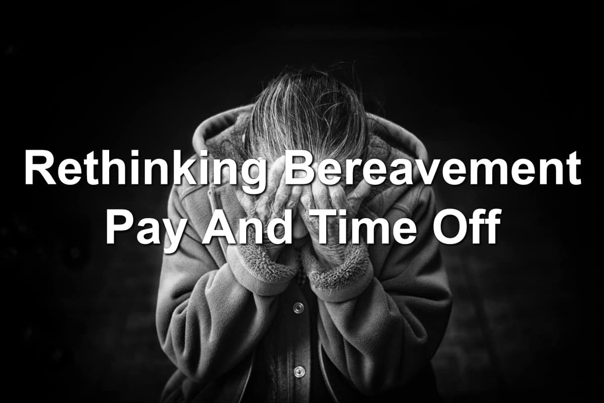 Rethinking Bereavement Pay And Time Off