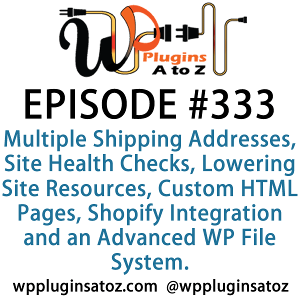WordPress Plugins A to Z Episode 333 Multiple Shipping Addresses, Site