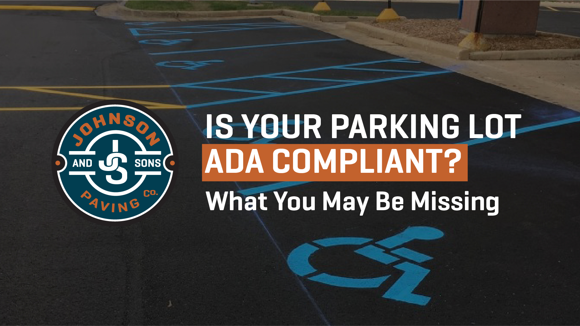 IS YOUR PARKING LOT ADA COMPLIANT? What You May Be Missing Johnson