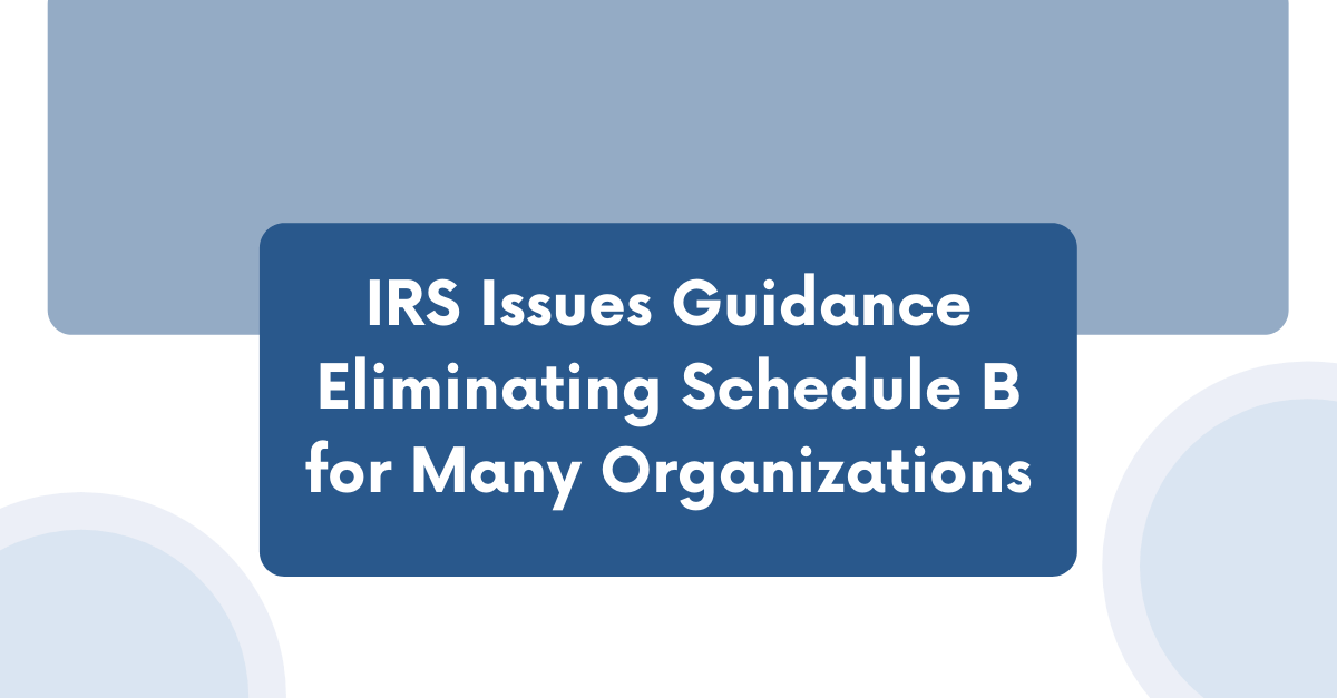 IRS Issues Guidance Eliminating Schedule B for Many Organizations
