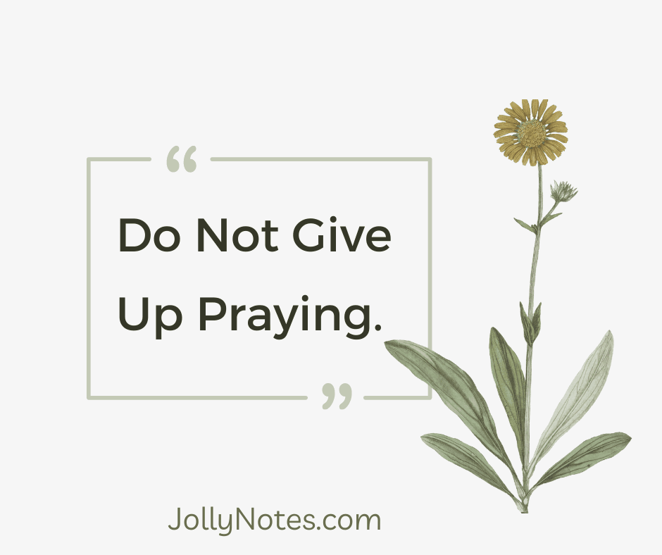 Do Not Give Up Praying 8 Encouraging Bible Verses About Not Giving Up