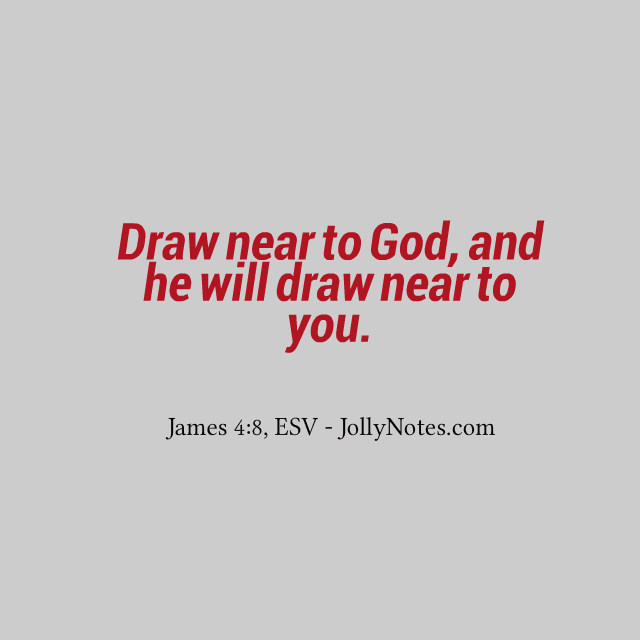 Draw Near To God, And He Will Draw Near To You Bible Verses, Scripture