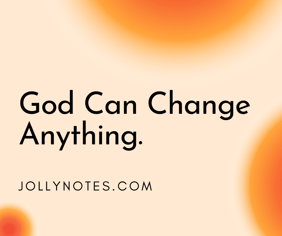 God Can Change Anything 18 Encouraging Bible Verses About God Can
