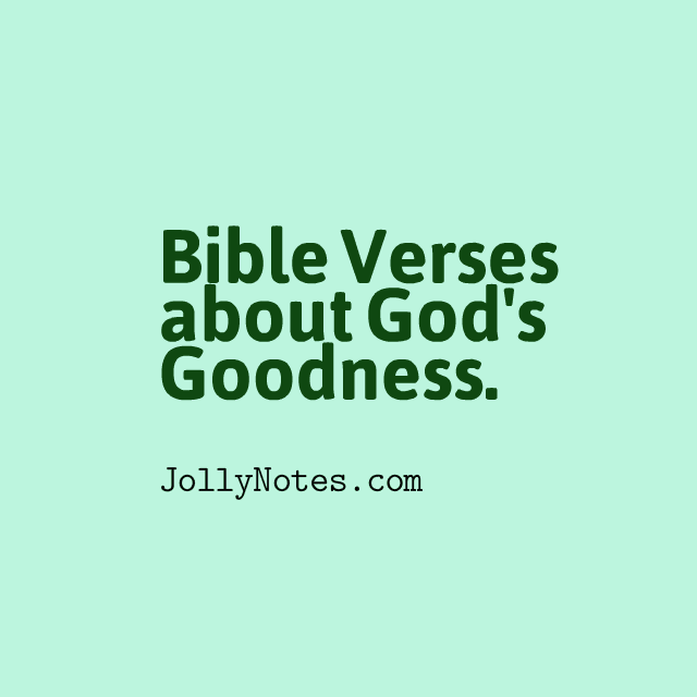 Bible Verses about the Goodness of God, God’s goodness, Goodness of the