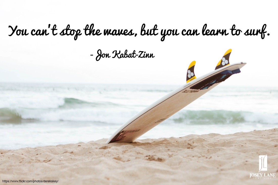 You can't stop the waves, but you can learn to surf