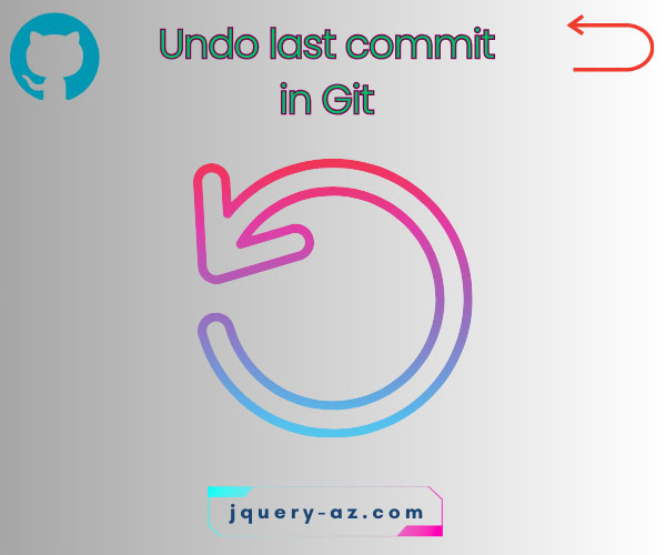 Undo Last Commit in Git [With Examples]