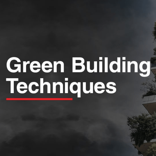 Everything You Need to Know About Green Building Techniques & Ratings
