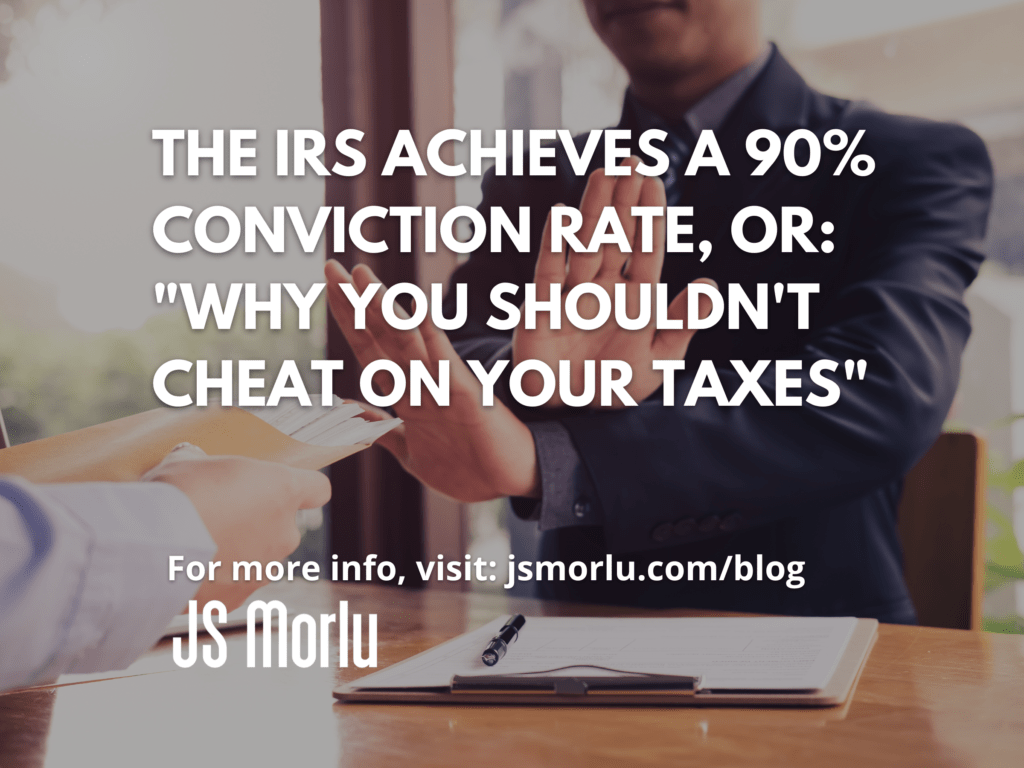 The IRS Achieves A 90 Conviction Rate, Or "Why You Shouldn't Cheat On