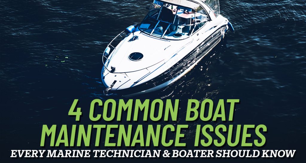 4 Common Boat Maintenance Issues Every Marine Technician and Boater
