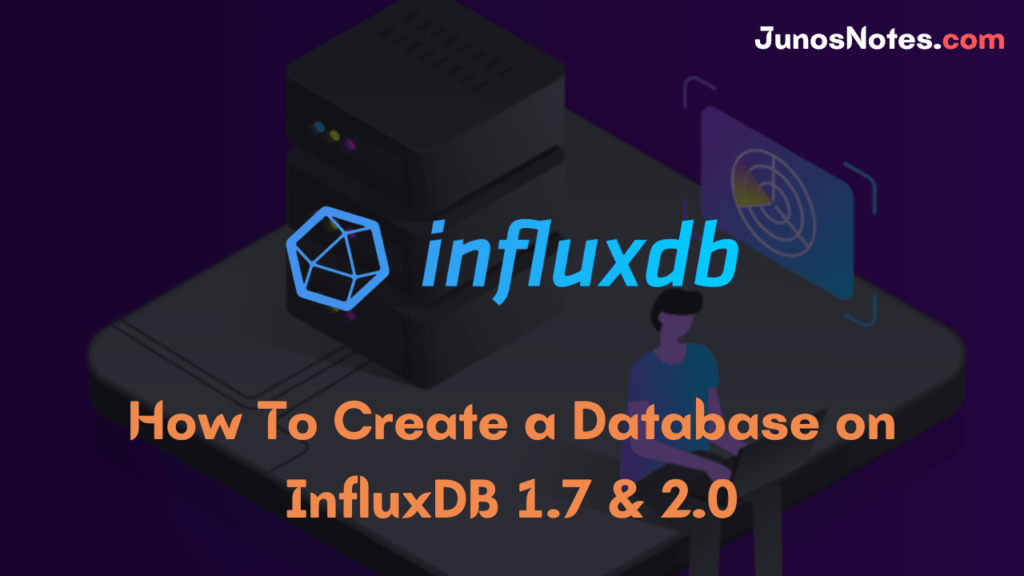 How To Create a Database on InfluxDB 1.7 & 2.0 Junos Notes
