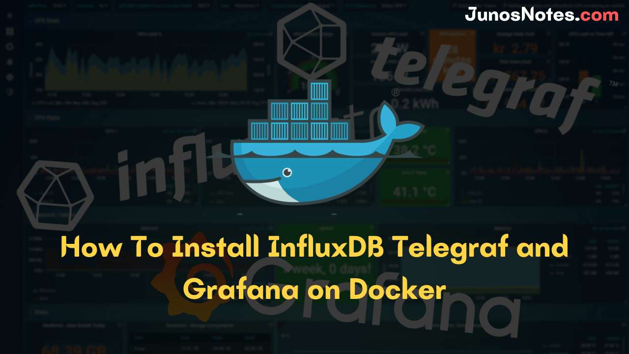 How To Install InfluxDB Telegraf and Grafana on Docker Junos Notes