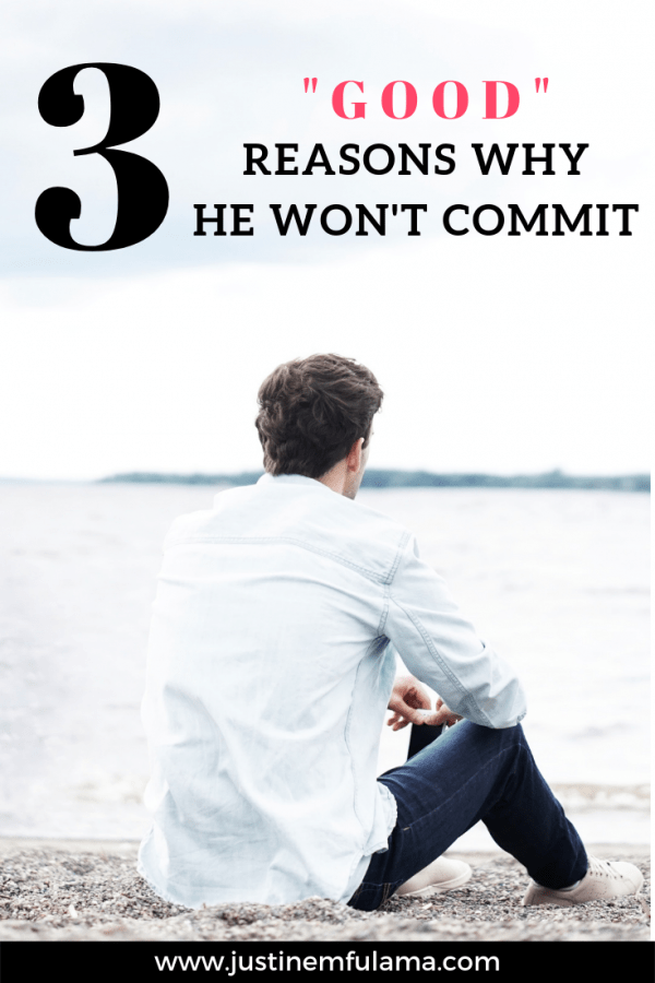 3 "Good" Reasons Why He Won't Commit To A Relationship Or Marriage