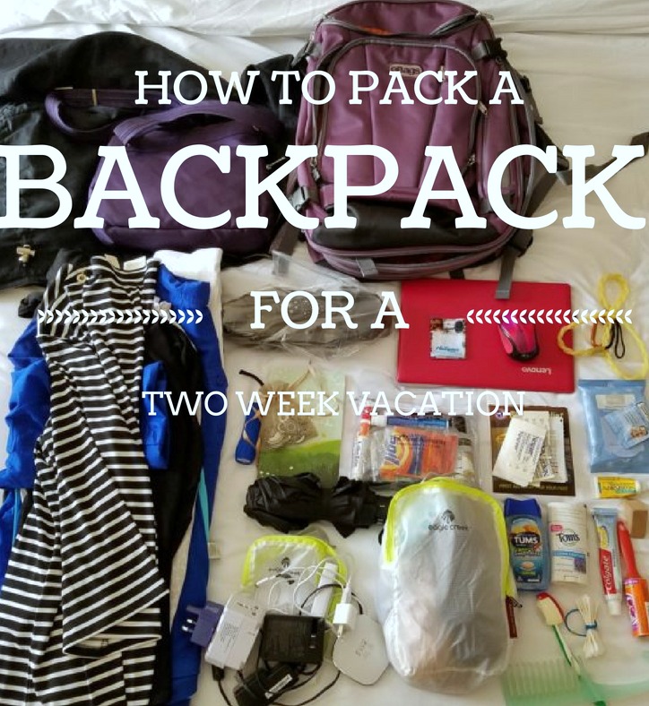 How To Pack A Backpack For A 2 Week Vacation Just Short of Crazy