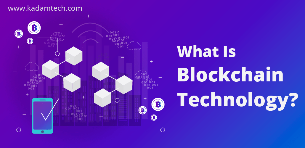 What is Blockchain Technology by KadamTech Pvt. Ltd.