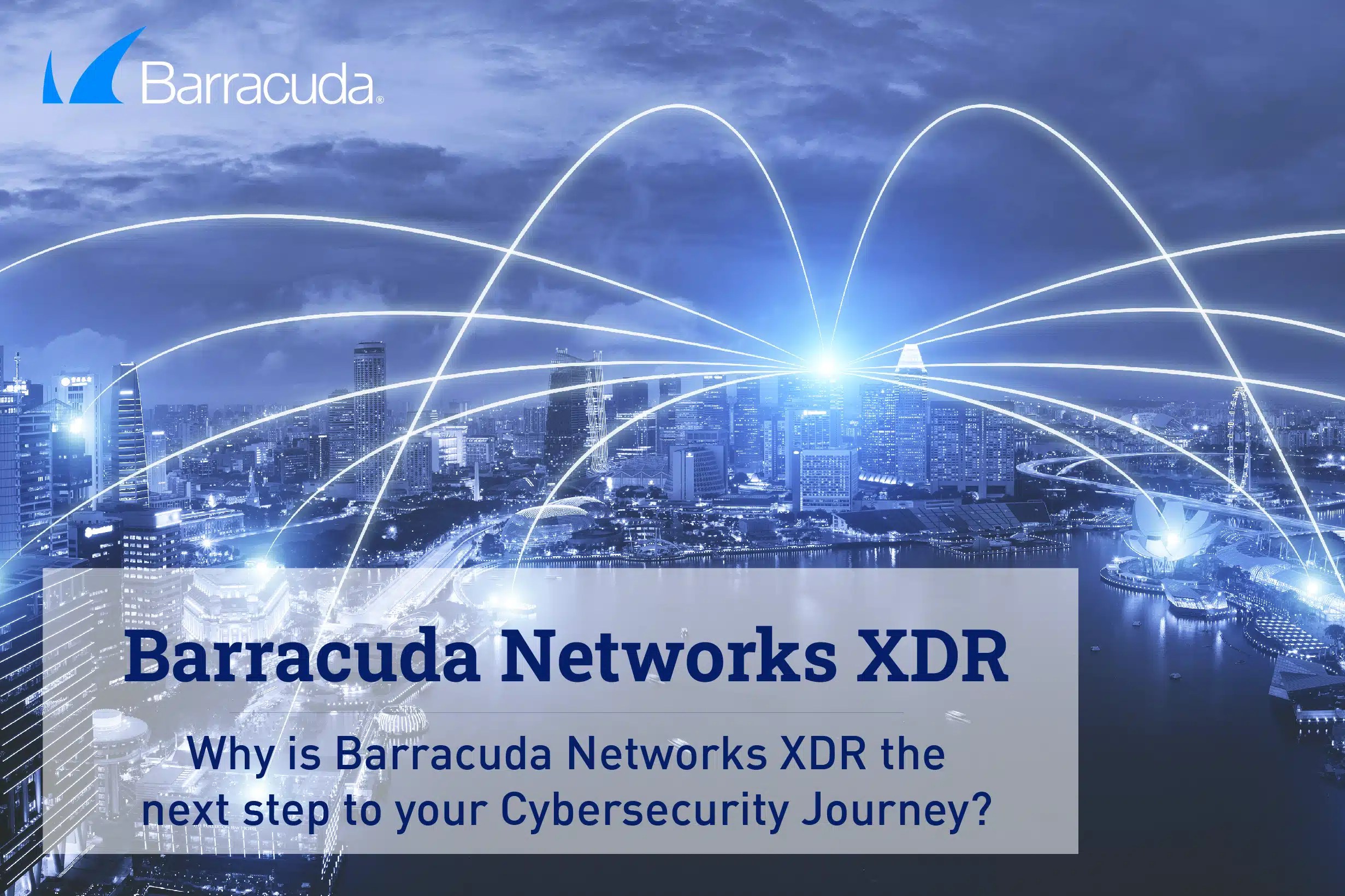 Why is Barracuda Networks XDR the next step in your Cybersecurity