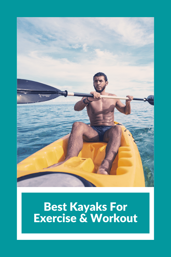 15 Best Kayaks For Exercise & Workout Kayak Help