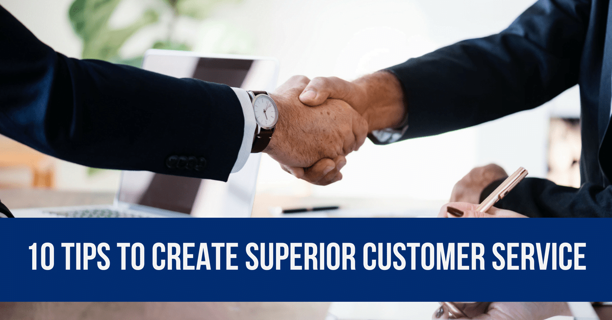 10 Tips To Create Superior Customer Service Keep Thinking Big